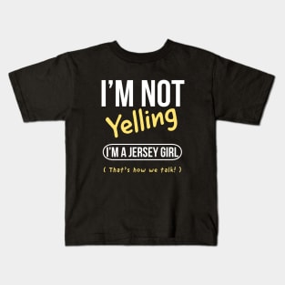 I’m not yelling I’m a Jersey girl that’s how we talk Kids T-Shirt